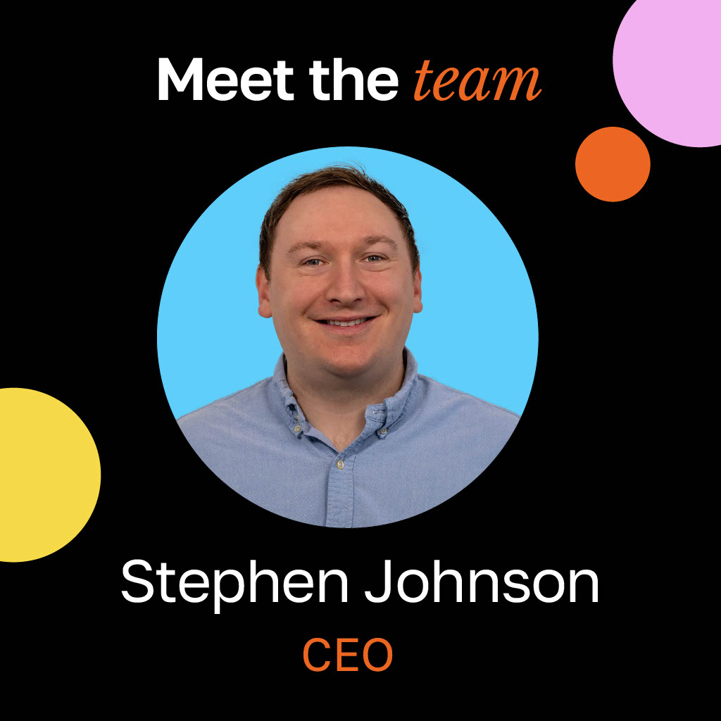 Photo of Stephen Johnson with text reading: Meet the team. Stephen Johnson. CEO
